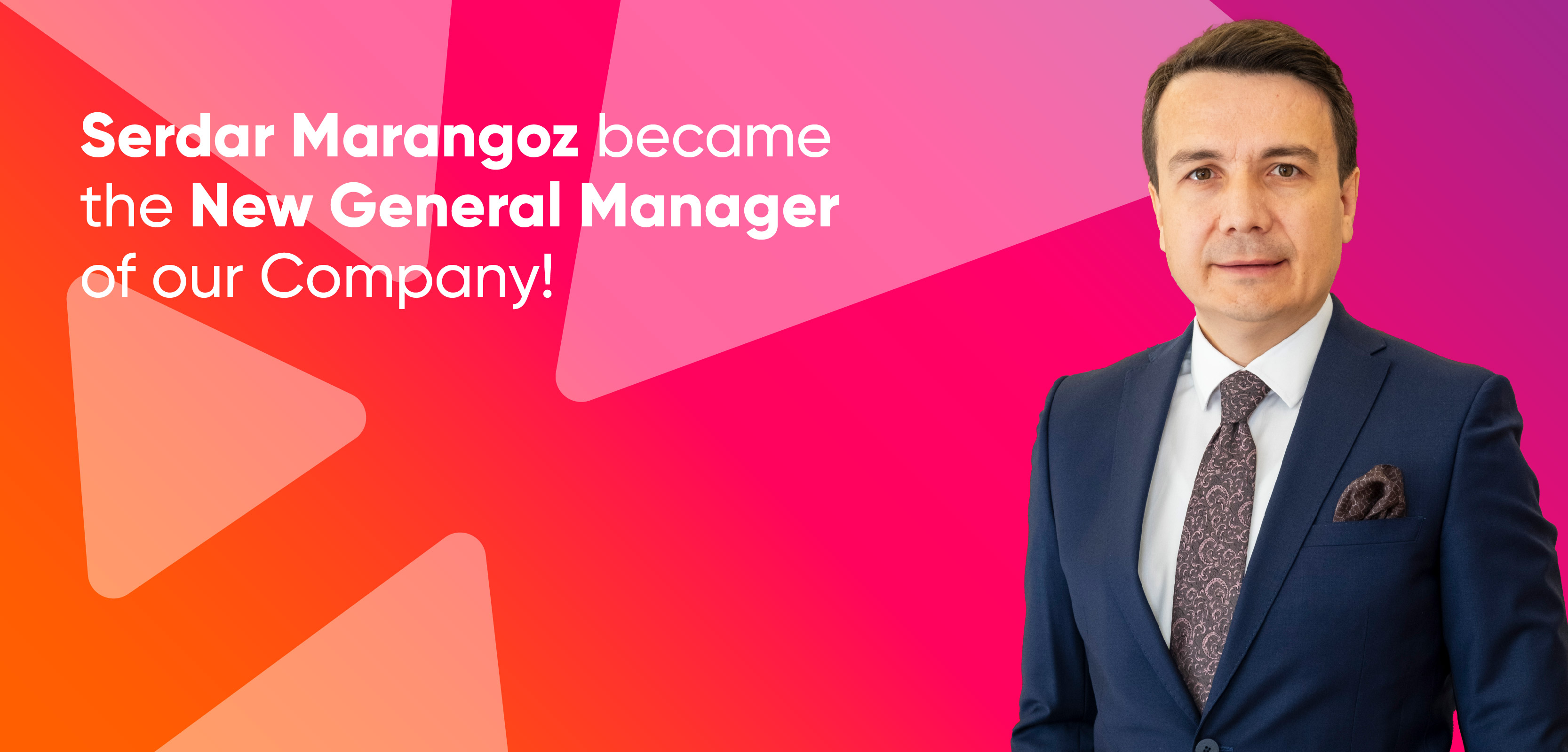 Serdar Marangoz became the New General Manager of our Company!